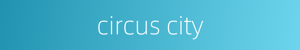 circus city的同义词
