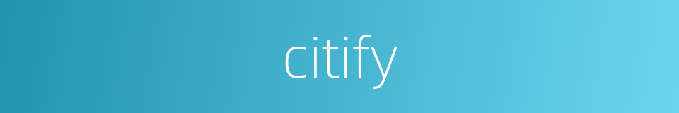 citify的同义词