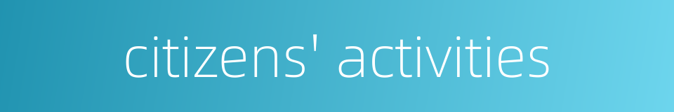 citizens' activities的同义词