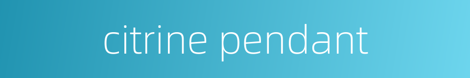 citrine pendant的同义词