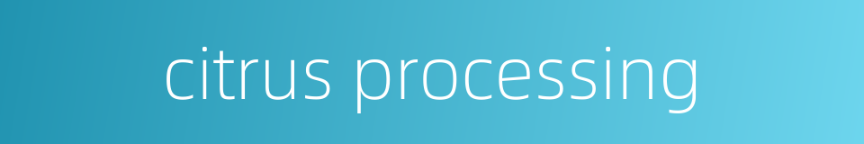 citrus processing的同义词