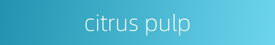 citrus pulp的同义词
