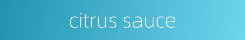 citrus sauce的同义词