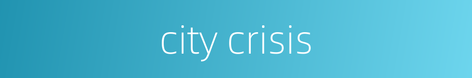 city crisis的同义词