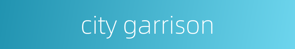 city garrison的同义词