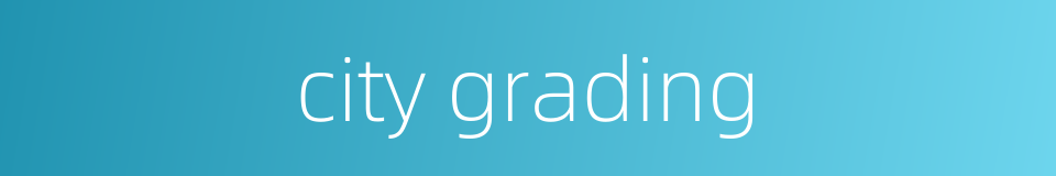 city grading的同义词