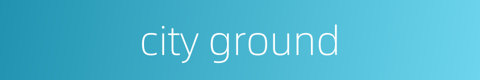 city ground的同义词