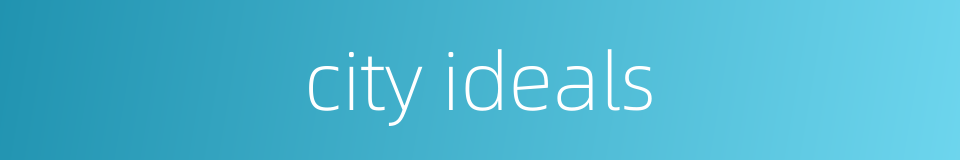 city ideals的同义词