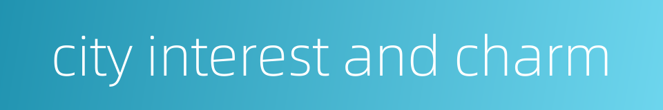 city interest and charm的同义词