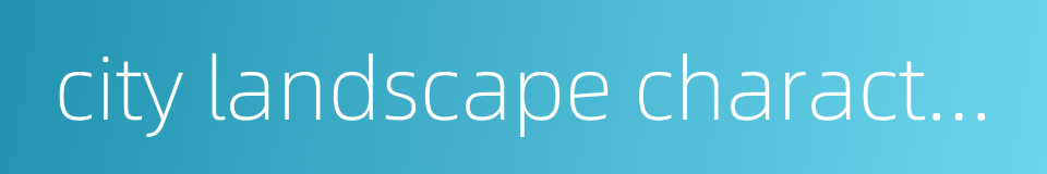 city landscape characteristic的同义词