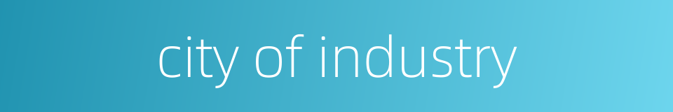 city of industry的同义词