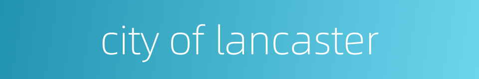 city of lancaster的同义词