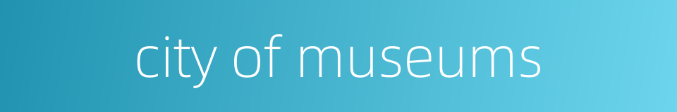 city of museums的同义词