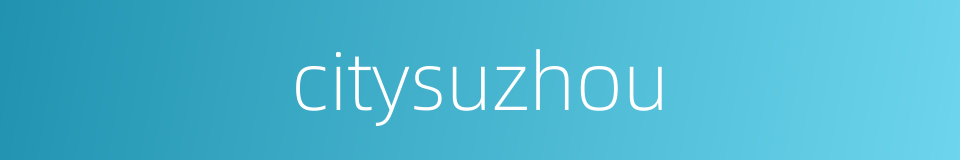 citysuzhou的同义词