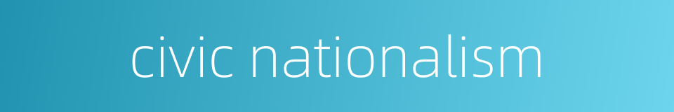 civic nationalism的同义词