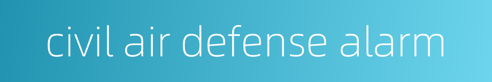 civil air defense alarm的同义词