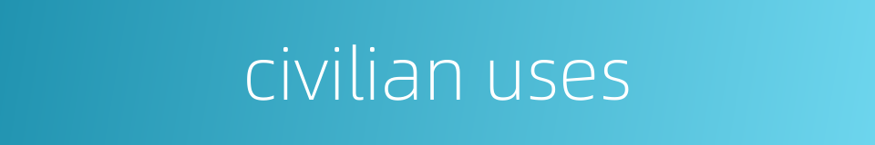 civilian uses的同义词
