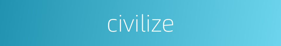 civilize的同义词