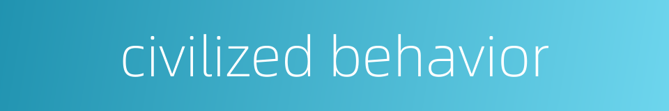 civilized behavior的同义词