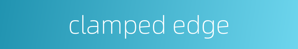 clamped edge的同义词