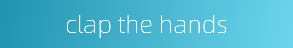 clap the hands的同义词