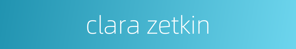 clara zetkin的同义词