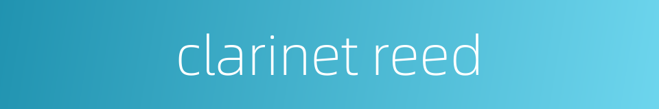 clarinet reed的同义词
