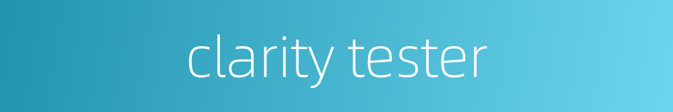 clarity tester的同义词