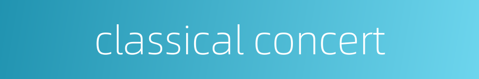 classical concert的同义词