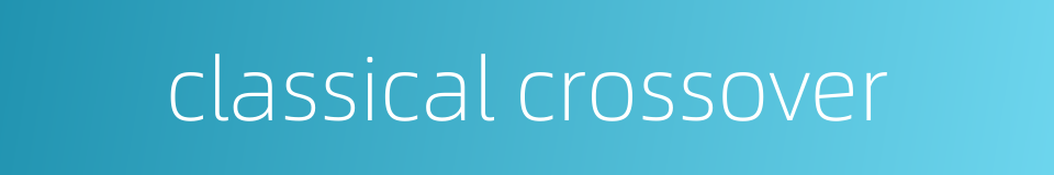 classical crossover的同义词