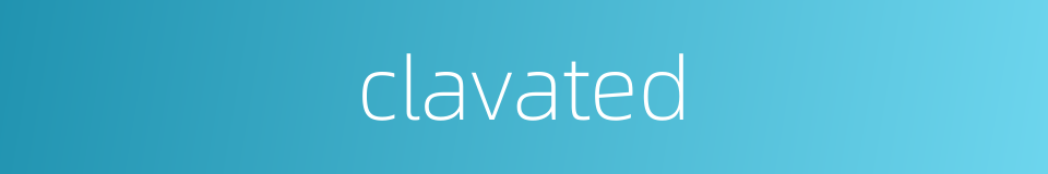 clavated的同义词