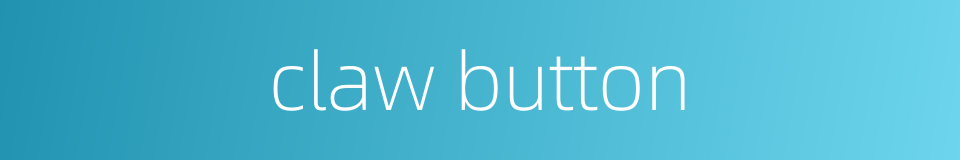 claw button的同义词