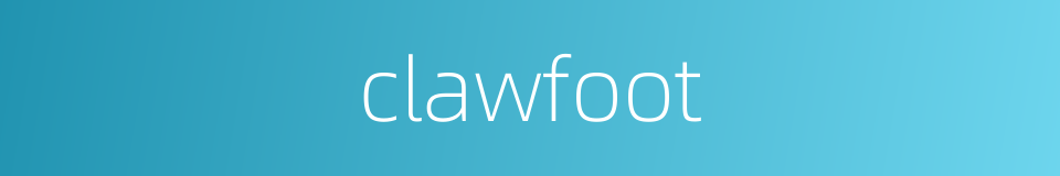 clawfoot的同义词