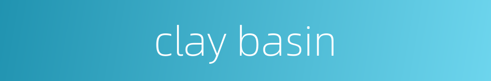 clay basin的同义词