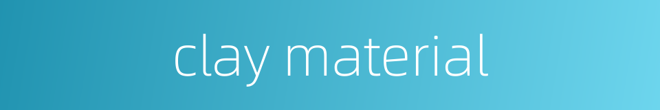 clay material的同义词