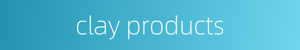 clay products的同义词
