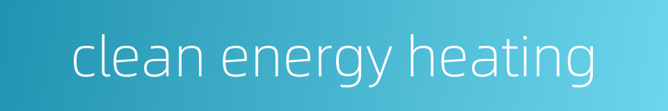 clean energy heating的同义词