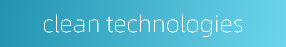 clean technologies的同义词