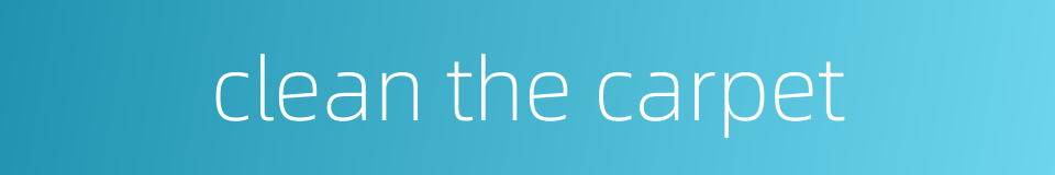 clean the carpet的同义词