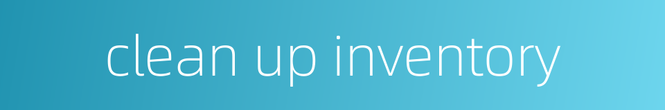 clean up inventory的同义词