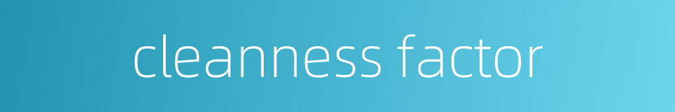 cleanness factor的同义词