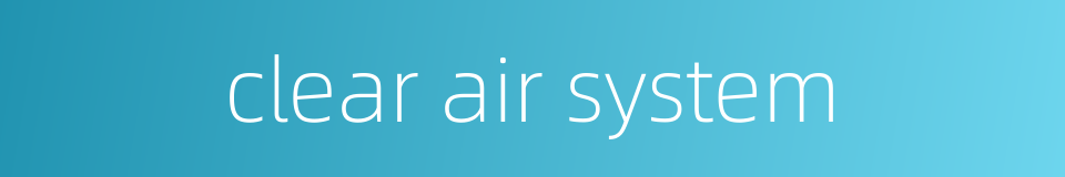 clear air system的同义词