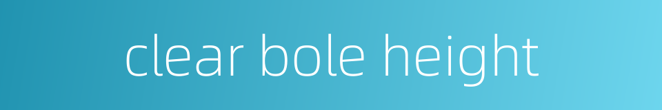 clear bole height的同义词