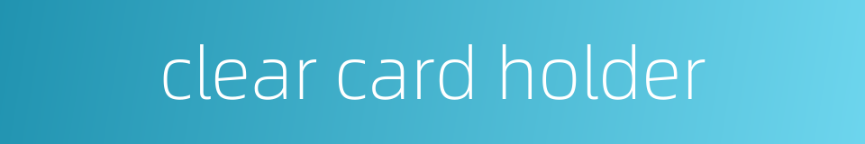 clear card holder的同义词