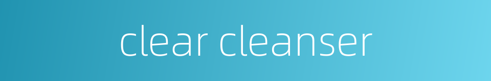 clear cleanser的同义词