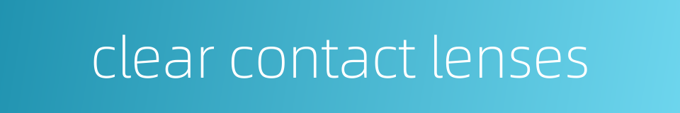 clear contact lenses的同义词