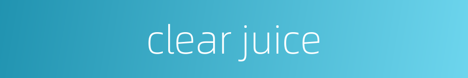 clear juice的同义词