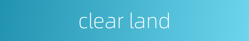 clear land的同义词