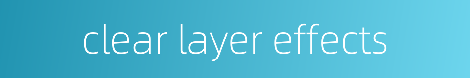 clear layer effects的同义词