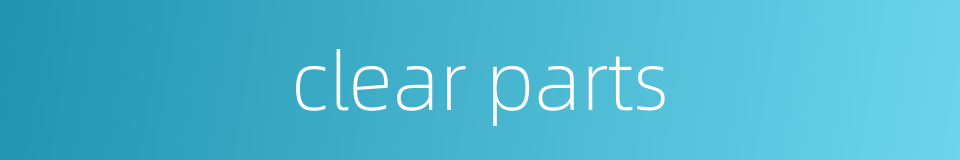 clear parts的同义词